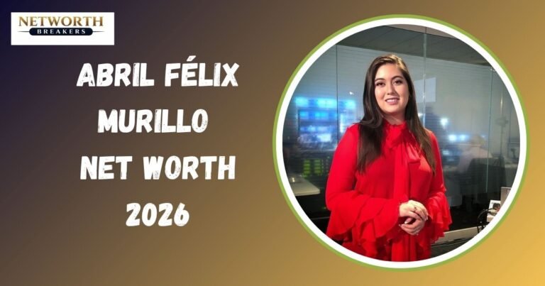 Abril Felix Murillo Net Worth